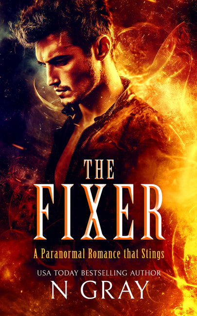 The Fixer: A Paranormal Romance That Stings! by Gray, N.