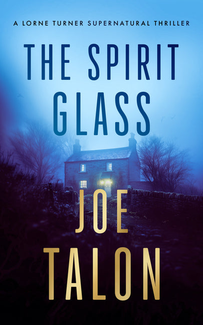 The Spirit Glass: A Supernatural Mystery Where the Ghosts of the Past Become the Demons of the Future by Talon, Joe