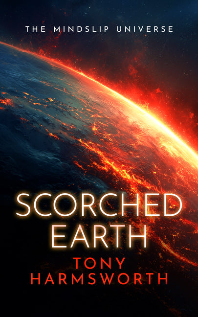 Scorched Earth: A Thought-Provoking Science Fiction Thriller by Harmsworth, Tony