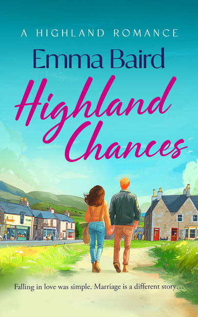 Highland Chances: A Heart-Warming Romantic Comedy about Love, Community and Life in the Scottish Highlands by Baird, Emma