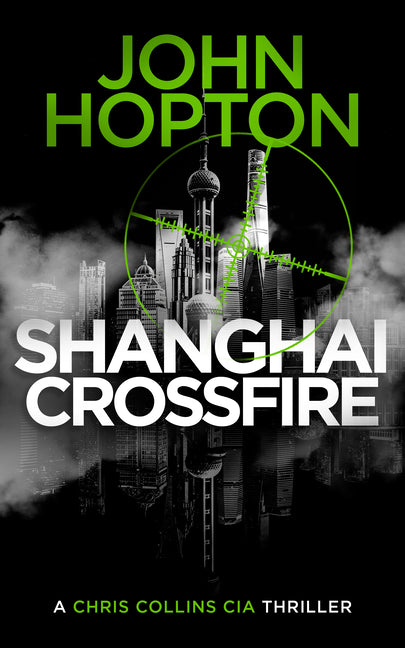 Shanghai Crossfire: A CIA Action Thriller by Hopton, John