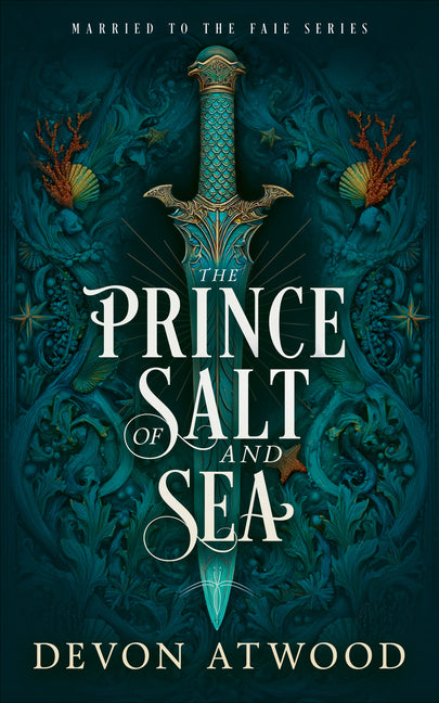 The Prince of Salt and Sea: A Marriage of Convenience Fantasy by Atwood, Devon