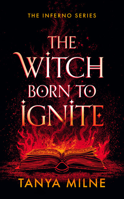 The Witch Born to Ignite by Milne, Tanya