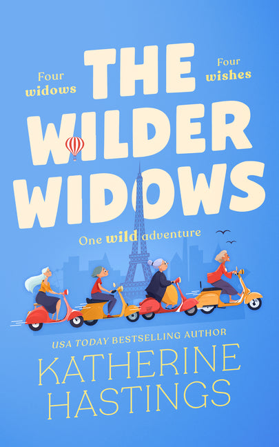 The Wilder Widows: A Hilarious and Heartwarming Laugh-Out-Loud Women's Fiction Book about Four Widows, Four Wishes, and One Wild Adventure by Hastings, Katherine