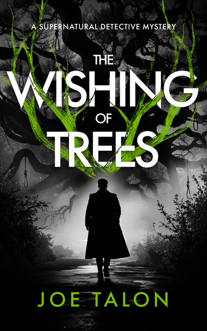 The Wishing of Trees: A Supernatural Detective Thriller of Demons, Cults, and Dark Magic by Talon, Joe