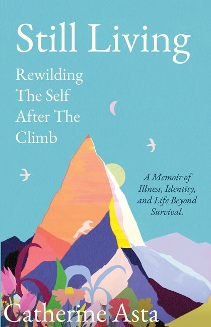 Still Living: Rewilding The Self After The Climb