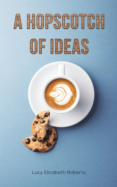 A Hopscotch of Ideas by Roberts, Lucy Elizabeth