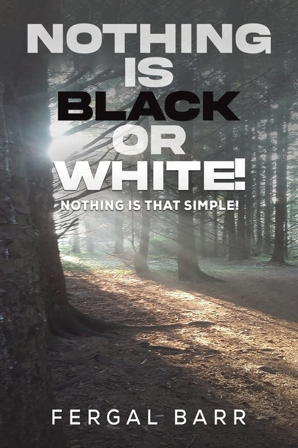 Nothing Is Black or White! by Barr, Fergal