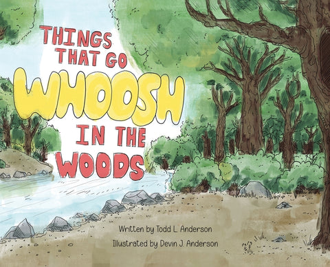 Things That Go Whoosh in the Woods by Anderson, Todd L.