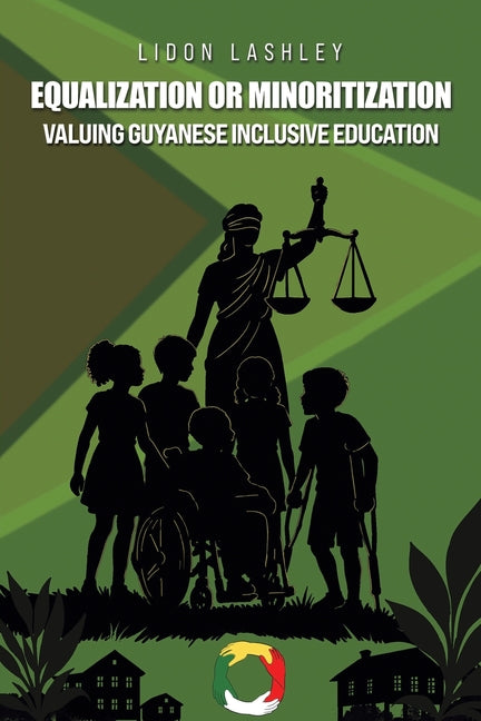 Equalization or Minoritisation: Valuing Guyanese Inclusive Education by Lashley, Lidon