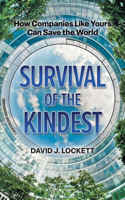 Survival of the Kindest: How Companies Like Yours Can Save the World