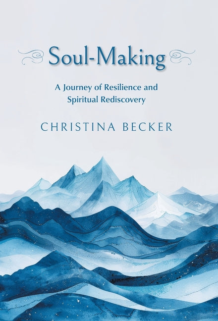 Soul-Making: A Journey of Resilience and Spiritual Rediscovery