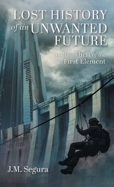 Lost History of an Unwanted Future: And the Theft of the First Element