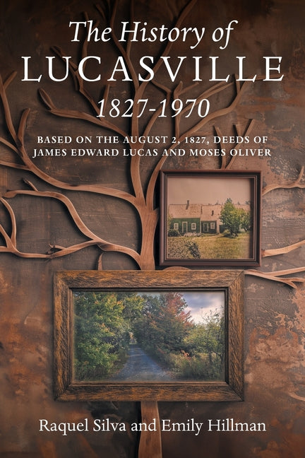 The History of Lucasville 1827-1970: Based on the August 2, 1827, Deeds of James Edward Lucas and Moses Oliver