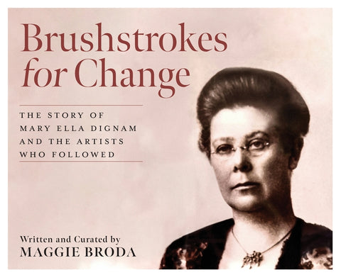 Brushstrokes for Change: The Story of Mary Ella Dignam and the Artists Who Followed