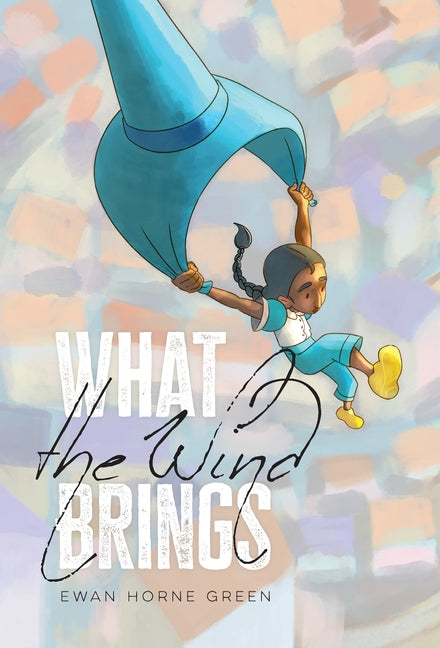 What the Wind Brings by Green, Ewan Horne