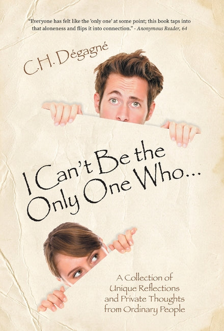 I Can't Be the Only One Who...: A Collection of Unique Reflections and Private Thoughts from Ordinary People