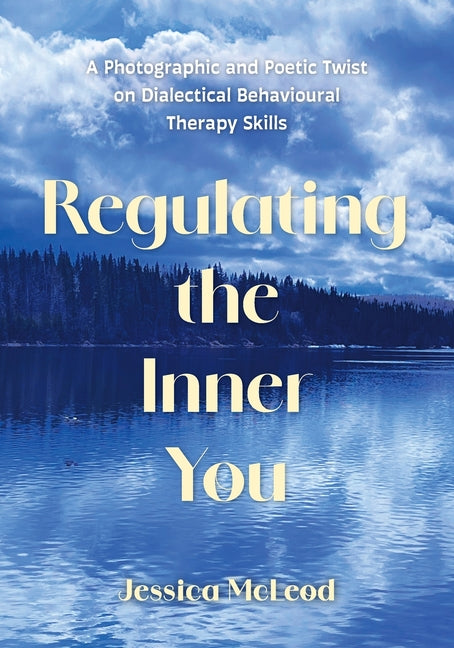 Regulating the Inner You: A Photographic and Poetic Twist on Dialectical Behavioural Therapy Skills