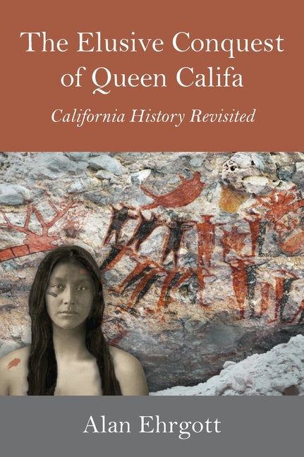 The Elusive Conquest of Queen Califa: California History Revisited