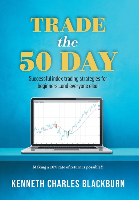Trade the 50 Day: Successful index trading strategies for beginners...and everyone else!