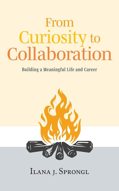 From Curiosity to Collaboration: Building a Meaningful Life and Career