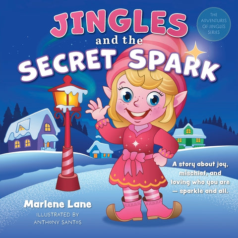 Jingles and the Secret Spark: A story about joy, mischief, and loving who you are - sparkle and all. by Lane, Marlene