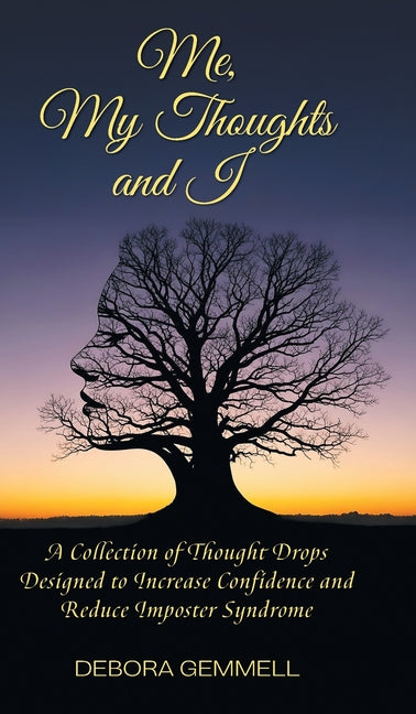 Me, My Thoughts and I: A Collection of Thought Drops Designed to Increase Confidence and Reduce Imposter Syndrome