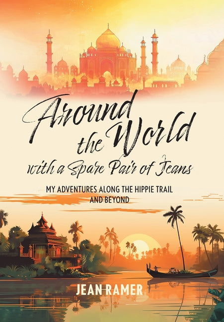 Around the World with a Spare Pair of Jeans: My Adventures Along the Hippie Trail and Beyond