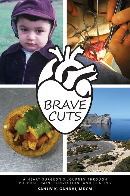 Brave Cuts: A Heart Surgeon's Journey through Purpose, Pain, Conviction, and Healing