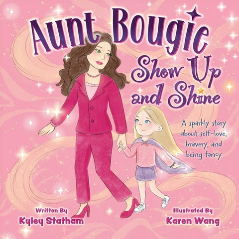 Aunt Bougie Show Up and Shine: A sparkly story about self-love, bravery, and being fancy by Statham, Kyley