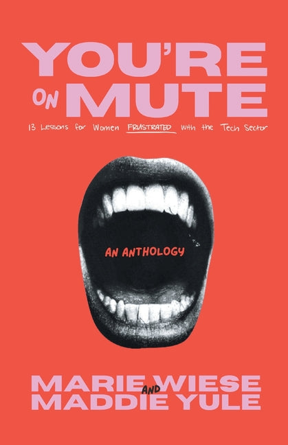 You're on Mute: 13 Lessons for Women Frustrated with the Tech Sector