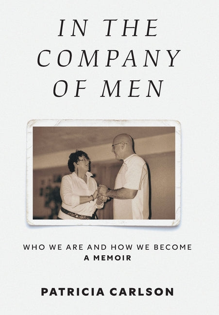 In the Company of Men: Who We Are And How We Become