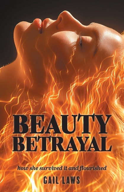 Beauty Betrayal: how she survived it and flourished