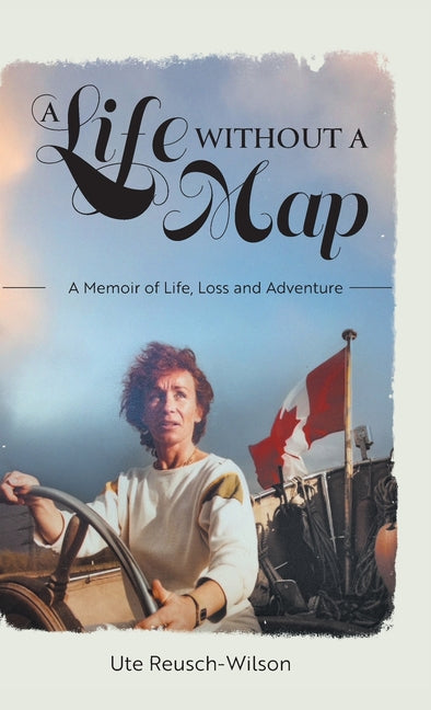 A Life without a Map: A Memoir of Life, Loss and Adventure by Reusch-Wilson, Ute