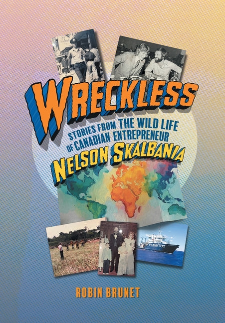 Wreckless: Stories from the Wild Life of Canadian Entrepreneur Nelson Skalbania by Brunet, Robin