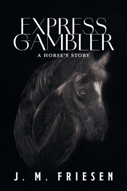 Express Gambler: A Horse's Story by Friesen, J. M.