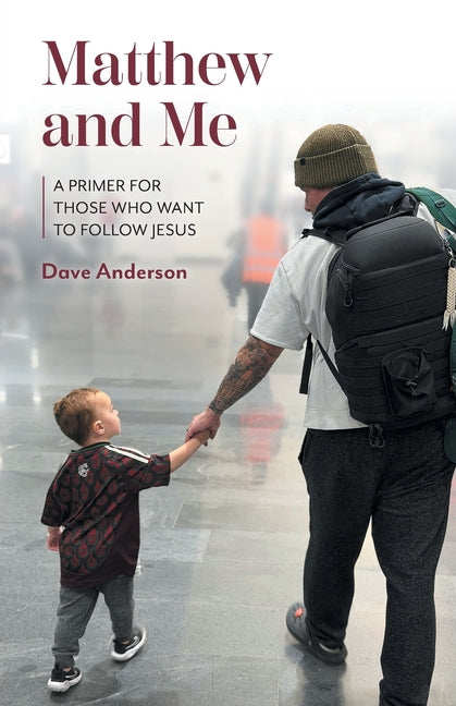 Matthew and Me: A Primer for Those Who Want to Follow Jesus