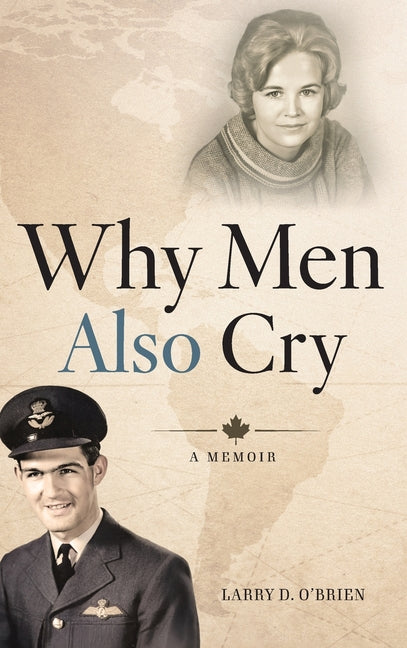 Why Men Also Cry by O'Brien, Larry D.