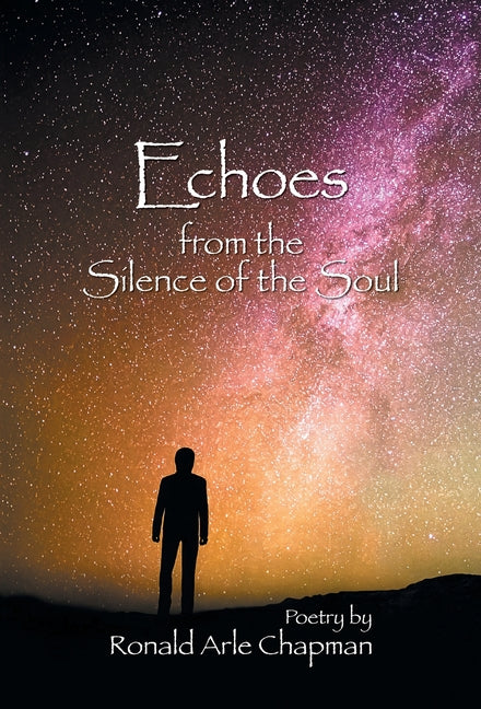 Echoes from the Silence of the Soul by Chapman, Ronald Arle