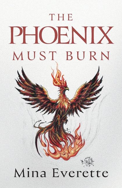 The Phoenix Must Burn by Everette, Mina