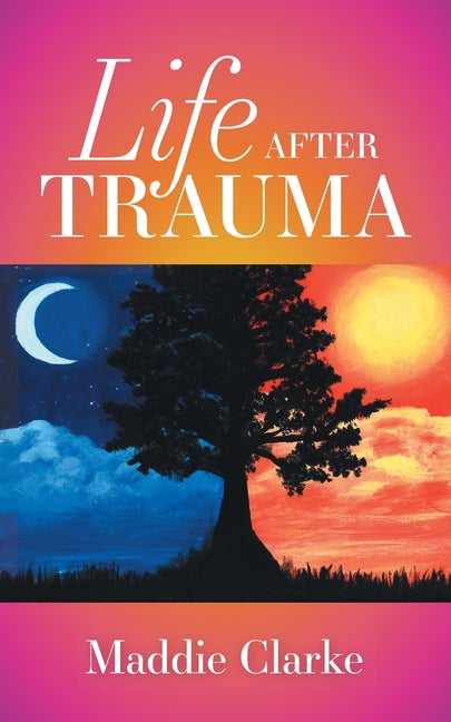 Life after Trauma by Clarke, Maddie
