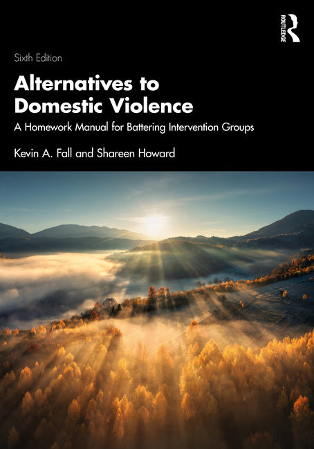 Alternatives to Domestic Violence: A Homework Manual for Battering Intervention Groups by Fall, Kevin A.