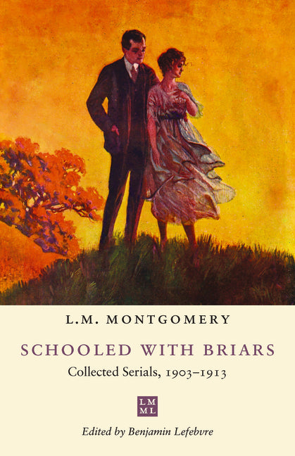 Schooled with Briars: Collected Serials, 1903-1913 by Montgomery, L. M.