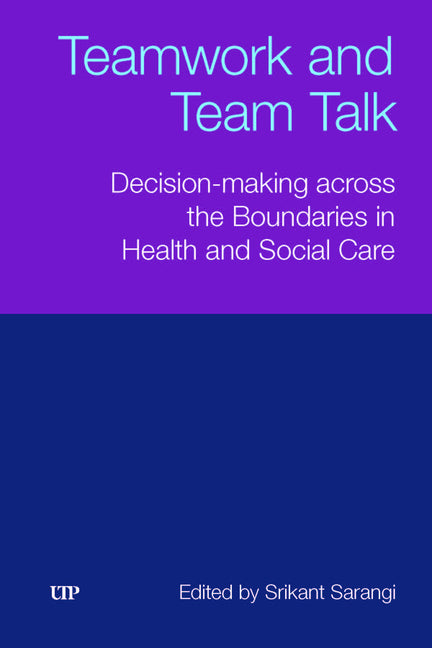 Teamwork and Team Talk: Decision-Making Across the Boundaries in Health and Social Care