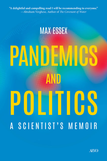 Pandemics and Politics: A Scientist's Memoir by Essex, Max