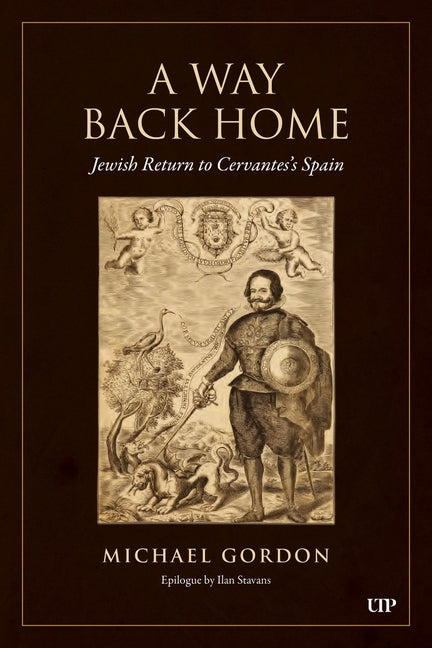 A Way Back Home: Jewish Return to Cervantes's Spain by Gordon, Michael