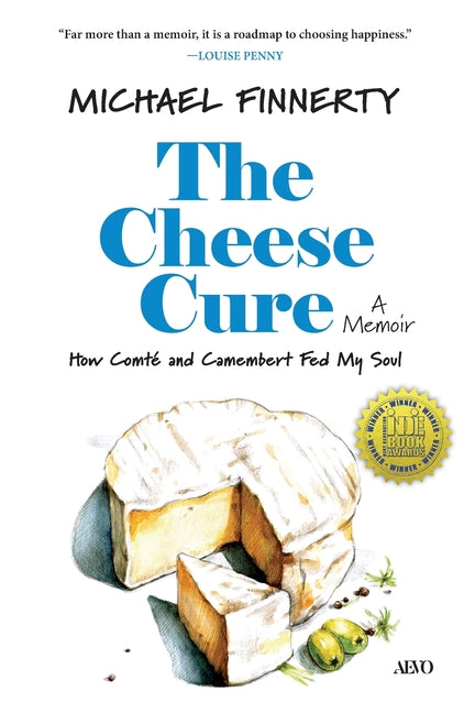 The Cheese Cure: How Comté and Camembert Fed My Soul by Finnerty, Michael