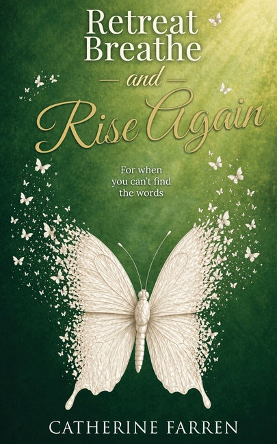 Retreat Breathe and Rise Again: For When You Can't Find the Words