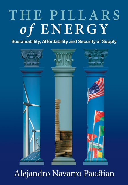 The Pillars of Energy: Sustainability, Affordability and Security of Supply by Navarro Paustian, Alejandro