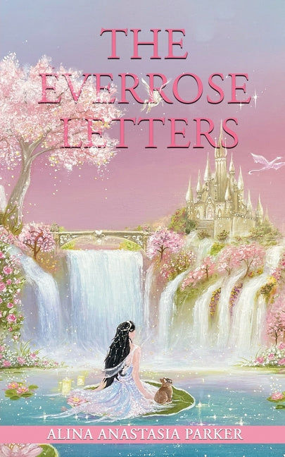 The Everrose Letters: Ethereal Edition by Parker, Alina Anastasia